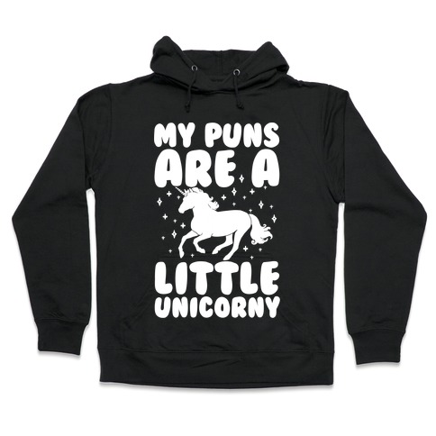 My Puns Are A Little Unicorny Hooded Sweatshirt