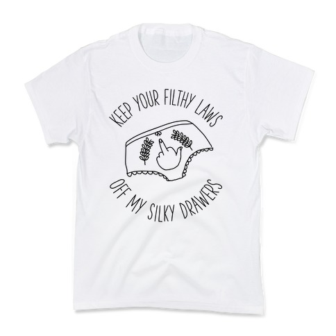 Keep Your Filthy Law Off My Silky Drawers Kids T-Shirt