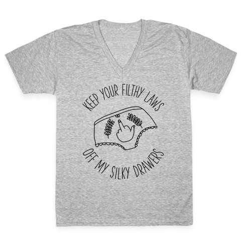 Keep Your Filthy Law Off My Silky Drawers V-Neck Tee Shirt