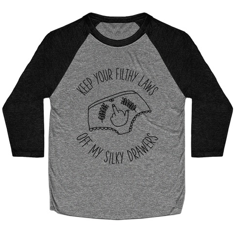Keep Your Filthy Law Off My Silky Drawers Baseball Tee