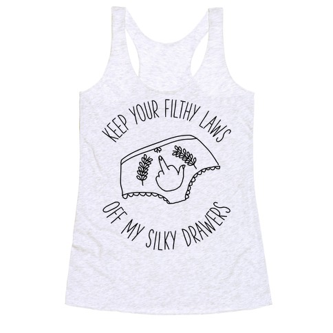 Keep Your Filthy Law Off My Silky Drawers Racerback Tank Top