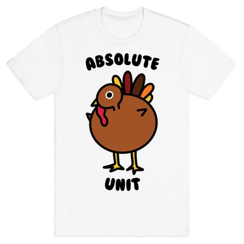 Absolute Unit Turkey T-Shirt