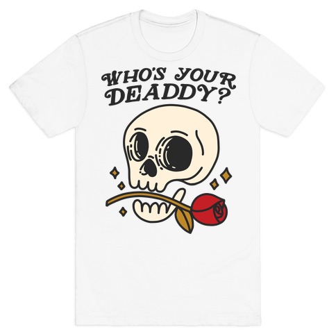 Who's Your Deaddy? Skull T-Shirt