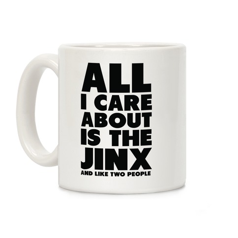 All I Care About is The Jinx and Like Two People Coffee Mug
