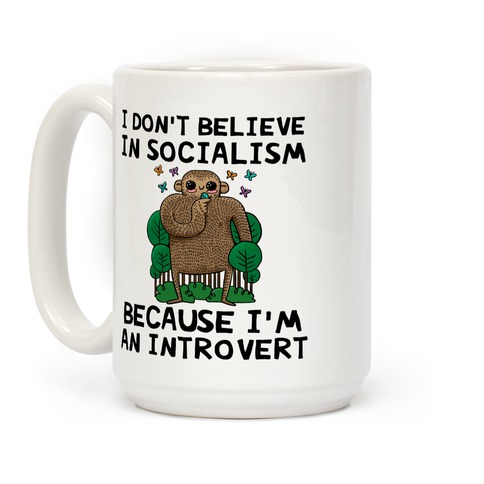 I Don't Believe In Socialism Because I'm An Introvert (Bigfoot) Coffee Mug
