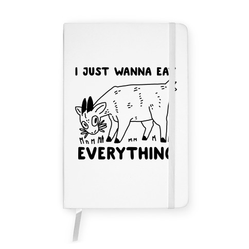 I Just Wanna Eat Everything Notebook