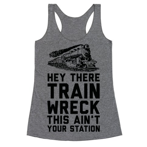 Hey There Train Wreck This Ain't Your Station Racerback Tank Top