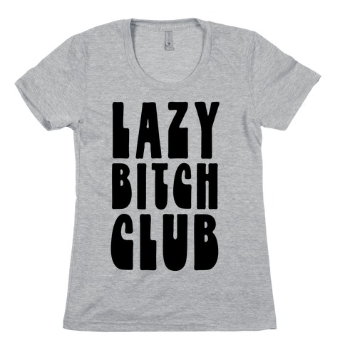 Lazy Bitch Club Womens T-Shirt