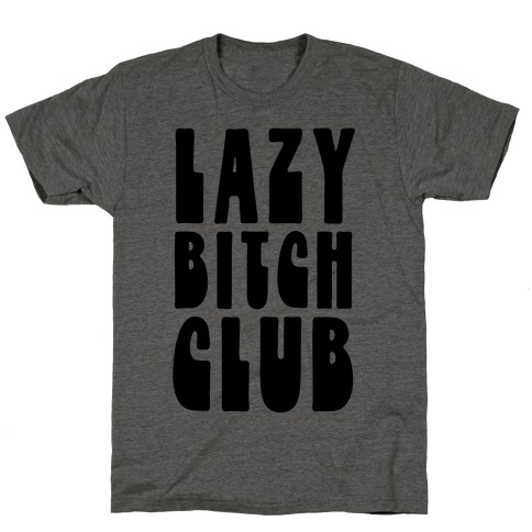 Lazy Bitch Club T-Shirt