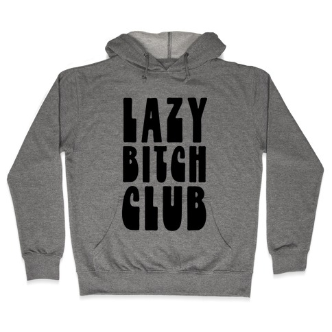 Lazy Bitch Club Hooded Sweatshirt