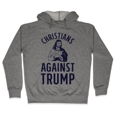 Christians Against Trump Hooded Sweatshirt