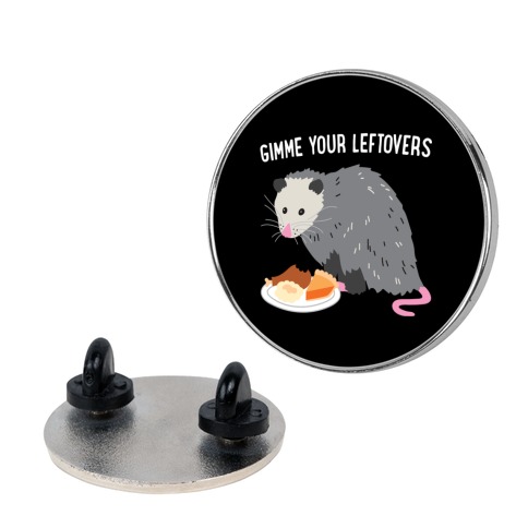 Gimme Your Leftovers Possum Pin