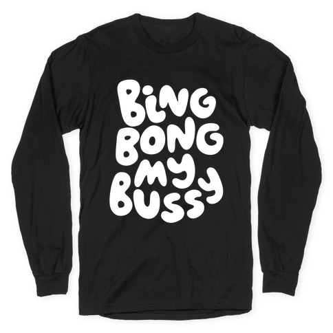 Bing Bong My Bussy Long Sleeve T-Shirt