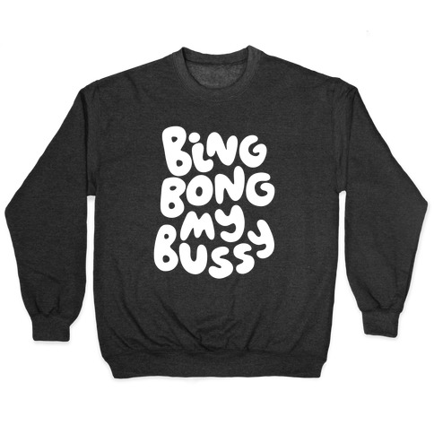 Bing Bong My Bussy Pullover