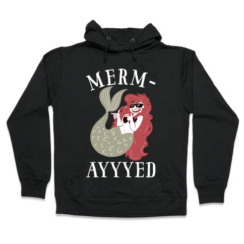 Merm-AYYYEEEEd Hooded Sweatshirt