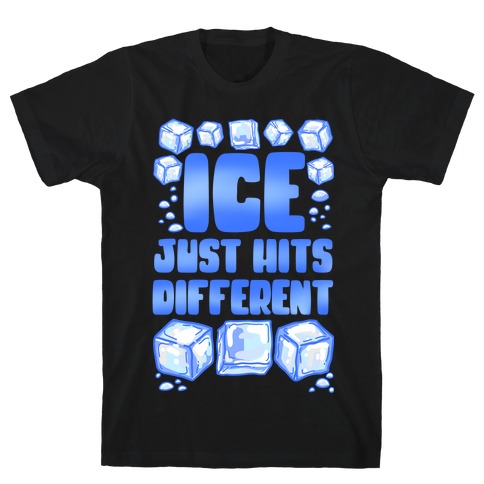 Ice Just Hits Different T-Shirt