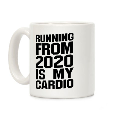 Running From 2020 Is My Cardio Coffee Mug