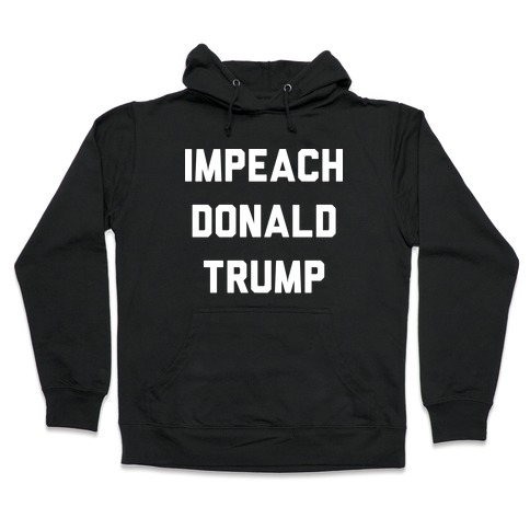 Impeach Donald Trump Hooded Sweatshirt
