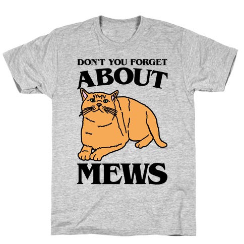 Don't You Forget About Mews Parody T-Shirt