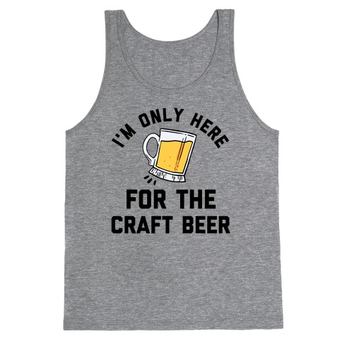I'm Only Here For The Craft Beer Tank Top