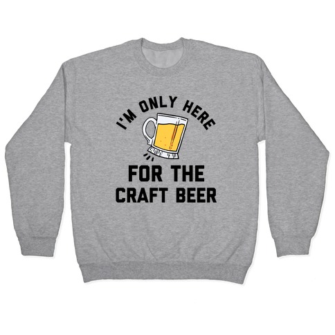 I'm Only Here For The Craft Beer Pullover