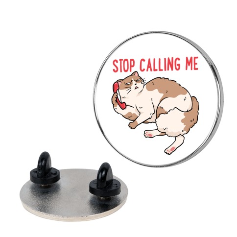Stop (Cat) Calling Me Pin