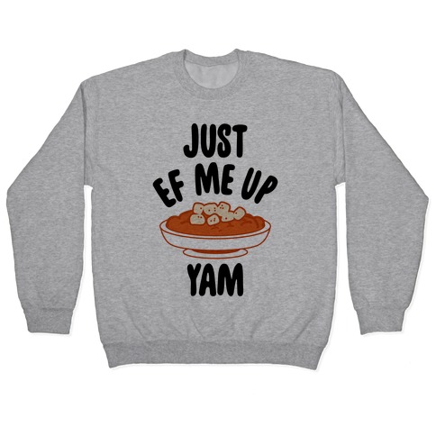 Just EF Me Up Yam Pullover