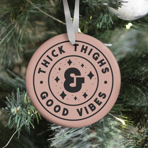 Thick Thighs & Good Vibes Ornament