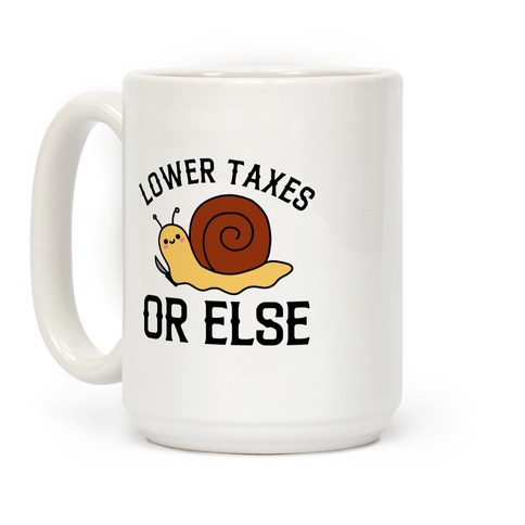 Lower Taxes Or Else  Coffee Mug