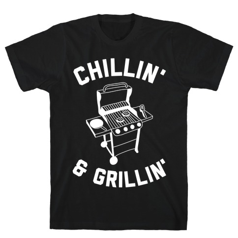 Chillin' & Grillin' T-Shirt