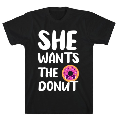 She Wants The Donut T-Shirt