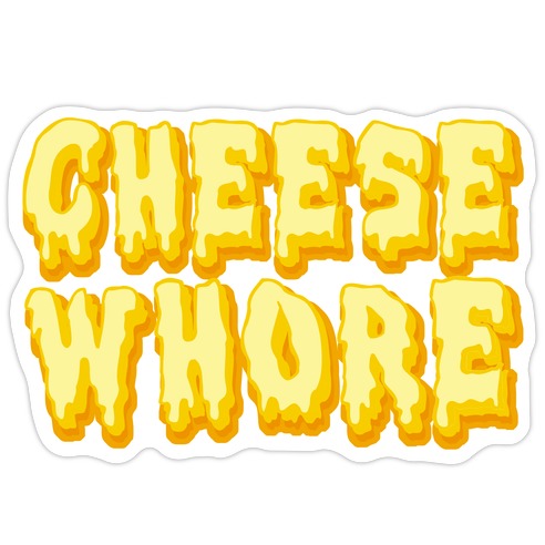 Cheese Whore Die Cut Sticker