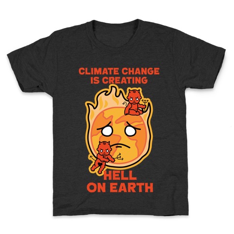 Climate Change Is Creating Hell On Earth Kids T-Shirt