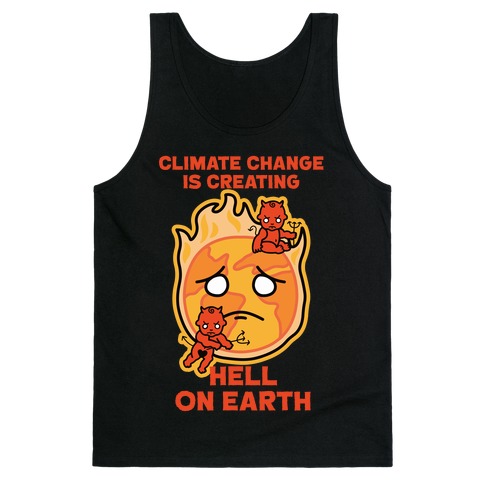Climate Change Is Creating Hell On Earth Tank Top