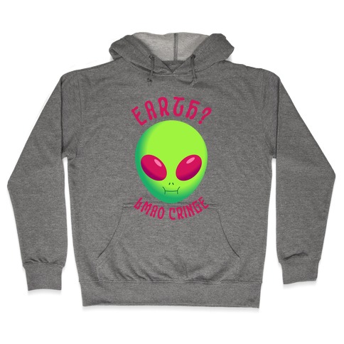 Earth? LMAO Cringe Hooded Sweatshirt
