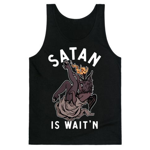 Satan Is Wait'n Tank Top
