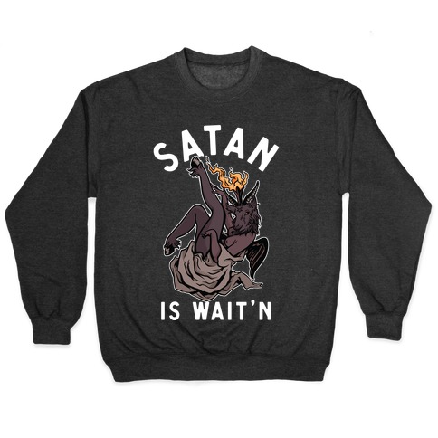 Satan Is Wait'n Pullover