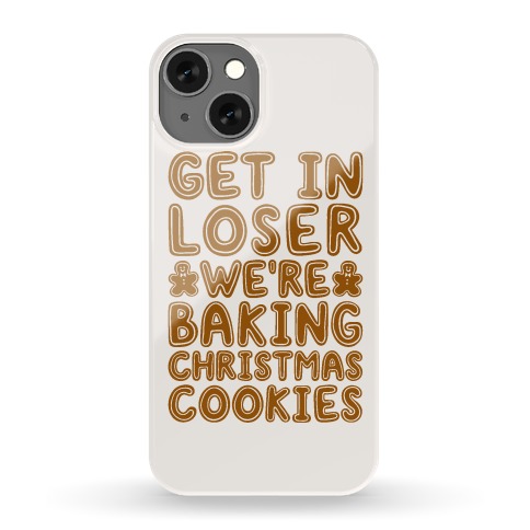 Get In Loser We're Baking Christmas Cookies Phone Case
