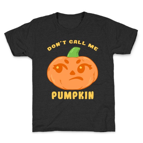 Don't Call Me Pumpkin Kids T-Shirt