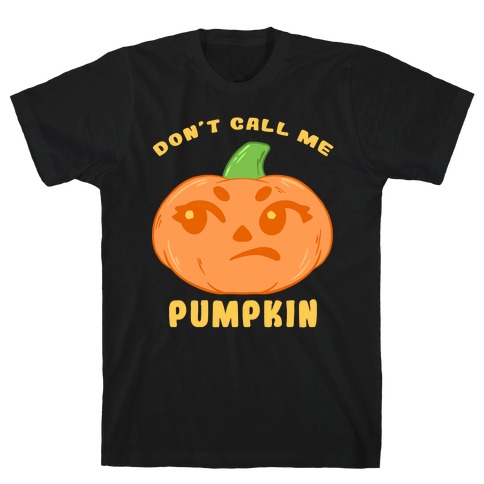 Don't Call Me Pumpkin T-Shirt