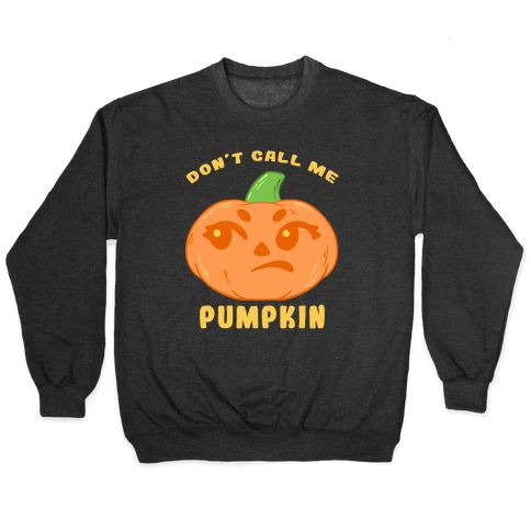Don't Call Me Pumpkin Pullover