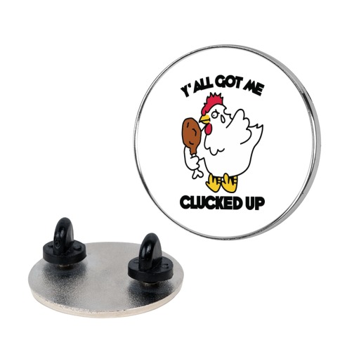 Y'all Got Me Clucked Up Pin