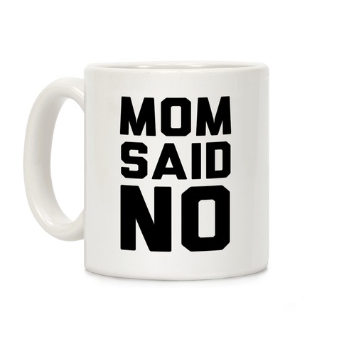 Mom Said No Coffee Mug