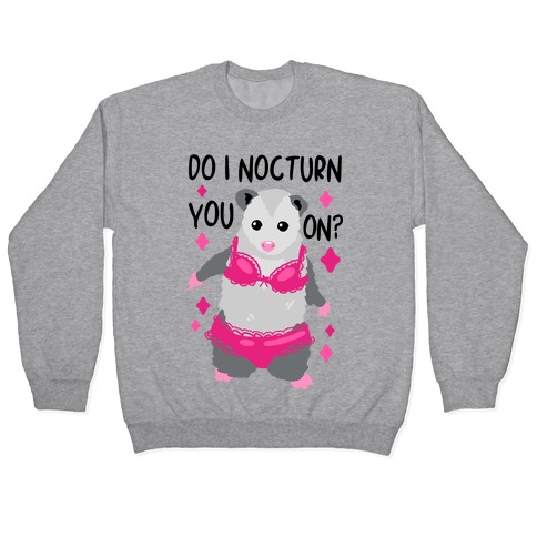 Do I Nocturn You On? Opossum Pullover