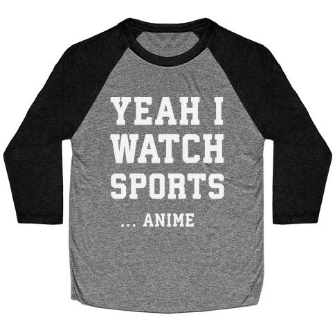 Yeah I Watch Sports ...Anime Baseball Tee