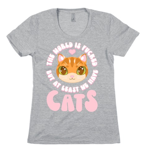 The World is F***ed But At Least We Have Cats Orange Cat Womens T-Shirt
