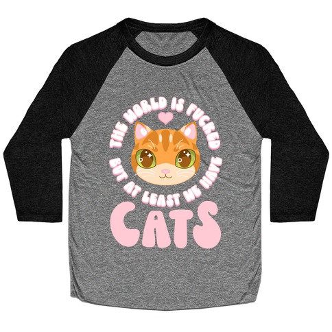 The World is F***ed But At Least We Have Cats Orange Cat Baseball Tee