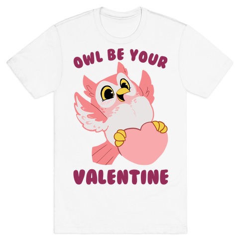 Owl Be Your Valentine! T-Shirt