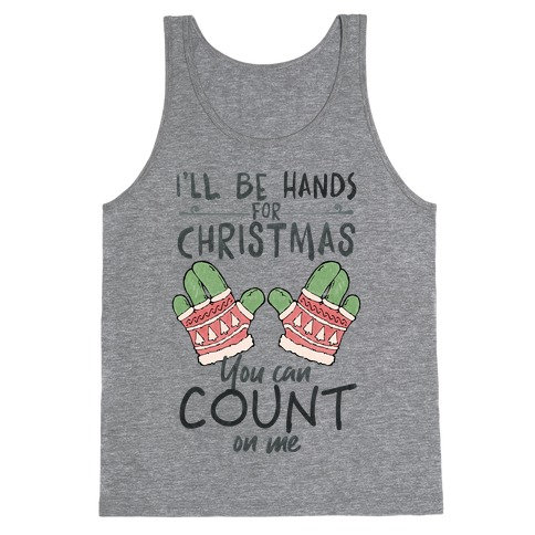 I'll Be Hands For Christmas Tank Top