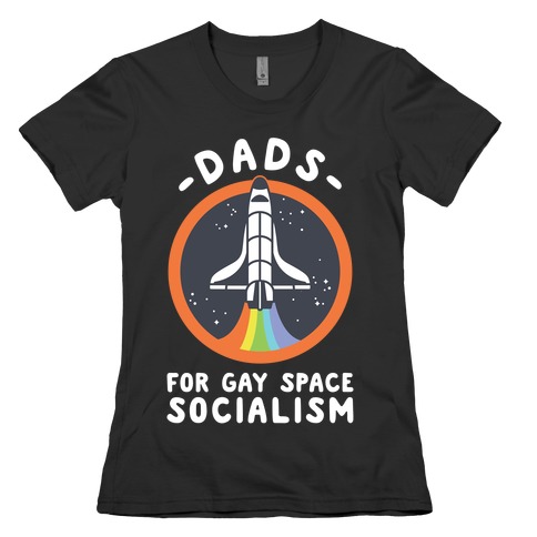 Dads For Gay Space Socialism Womens T-Shirt